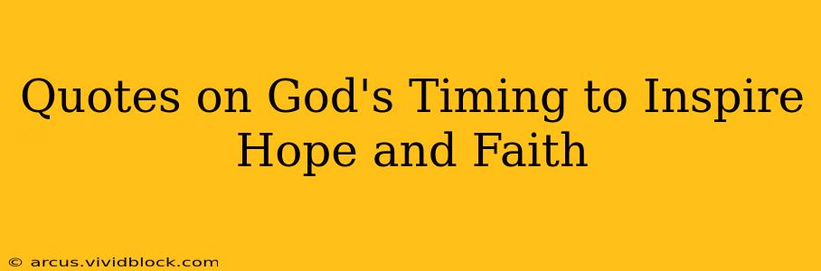 Quotes on God's Timing to Inspire Hope and Faith
