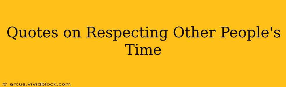Quotes on Respecting Other People's Time