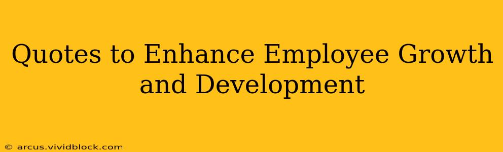 Quotes to Enhance Employee Growth and Development