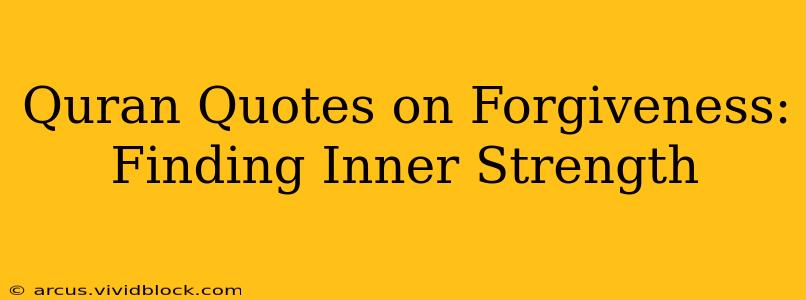 Quran Quotes on Forgiveness: Finding Inner Strength