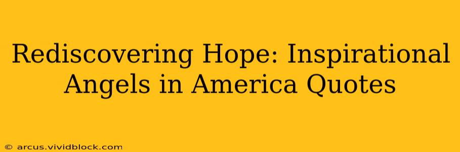 Rediscovering Hope: Inspirational Angels in America Quotes