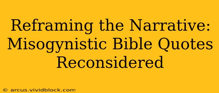 Reframing the Narrative: Misogynistic Bible Quotes Reconsidered
