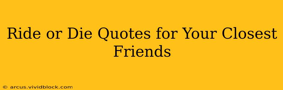 Ride or Die Quotes for Your Closest Friends