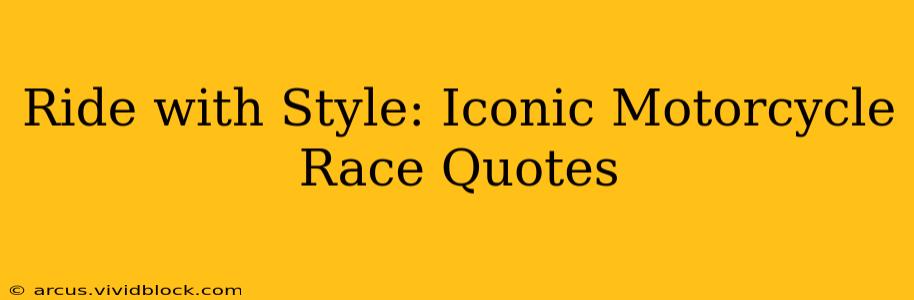 Ride with Style: Iconic Motorcycle Race Quotes