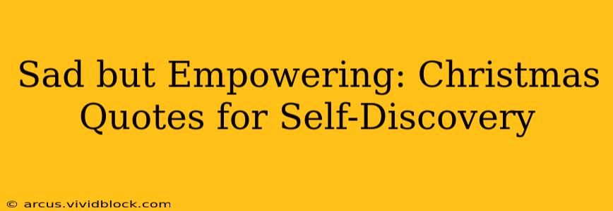 Sad but Empowering: Christmas Quotes for Self-Discovery