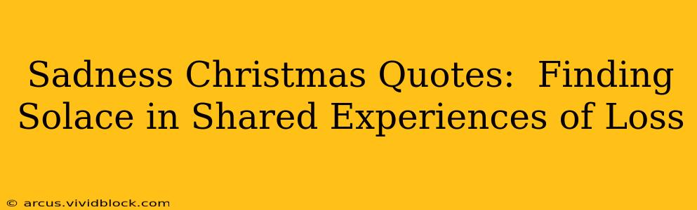Sadness Christmas Quotes:  Finding Solace in Shared Experiences of Loss