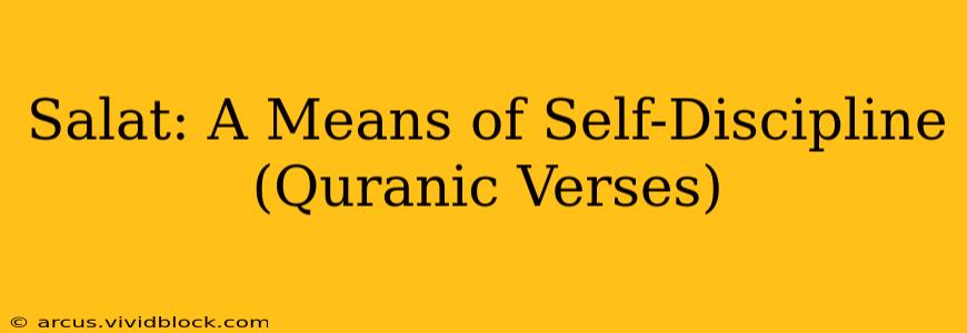 Salat: A Means of Self-Discipline (Quranic Verses)