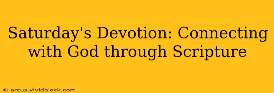 Saturday's Devotion: Connecting with God through Scripture