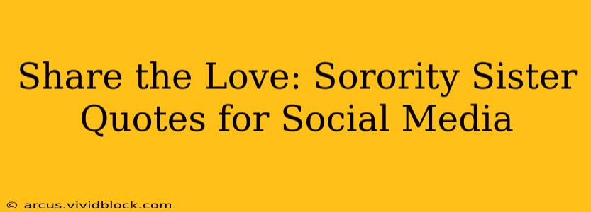 Share the Love: Sorority Sister Quotes for Social Media