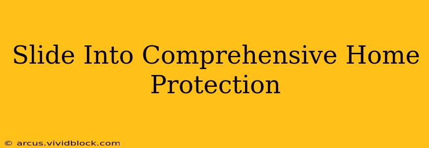 Slide Into Comprehensive Home Protection
