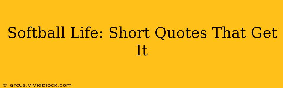 Softball Life: Short Quotes That Get It