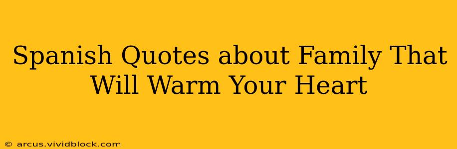 Spanish Quotes about Family That Will Warm Your Heart