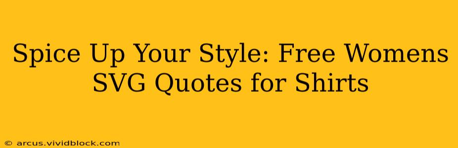 Spice Up Your Style: Free Womens SVG Quotes for Shirts