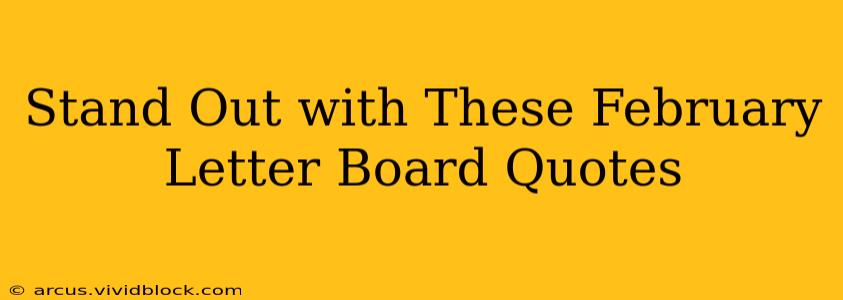 Stand Out with These February Letter Board Quotes