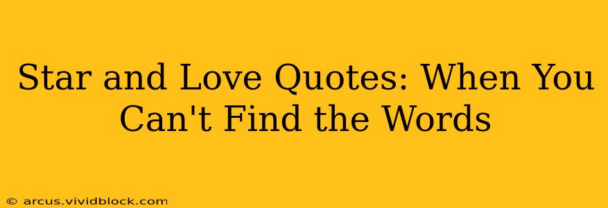 Star and Love Quotes: When You Can't Find the Words