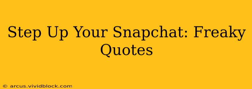Step Up Your Snapchat: Freaky Quotes