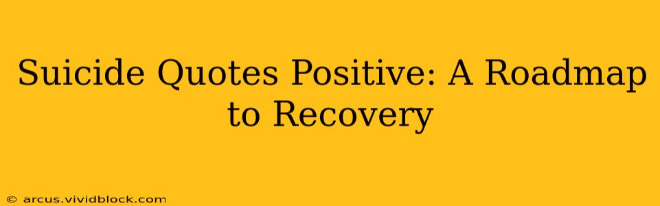 Suicide Quotes Positive: A Roadmap to Recovery