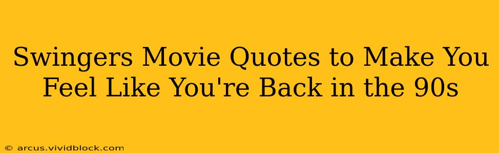 Swingers Movie Quotes to Make You Feel Like You're Back in the 90s