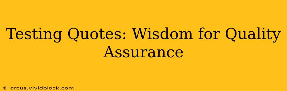 Testing Quotes: Wisdom for Quality Assurance