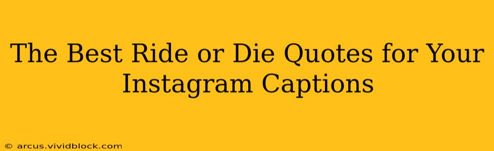 The Best Ride or Die Quotes for Your Instagram Captions