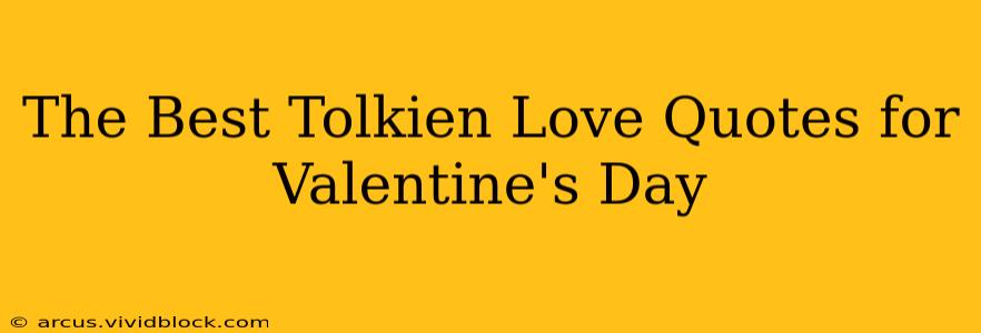 The Best Tolkien Love Quotes for Valentine's Day