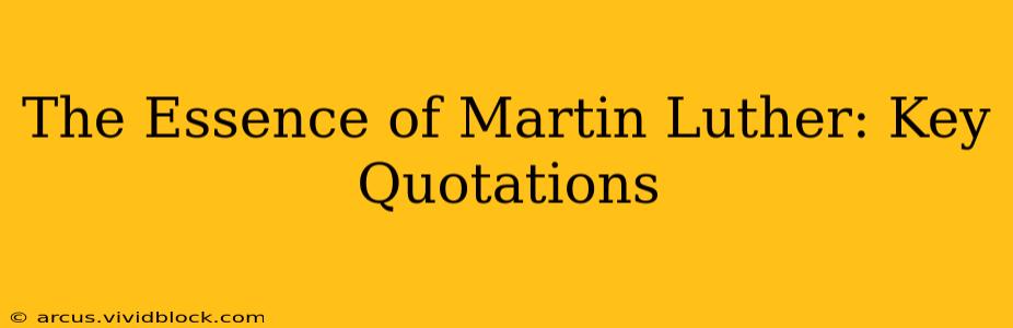 The Essence of Martin Luther: Key Quotations