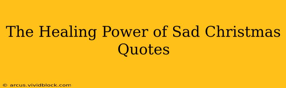 The Healing Power of Sad Christmas Quotes
