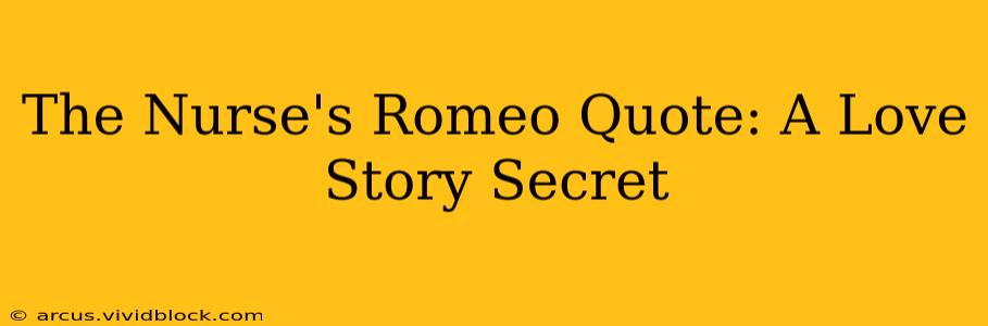 The Nurse's Romeo Quote: A Love Story Secret
