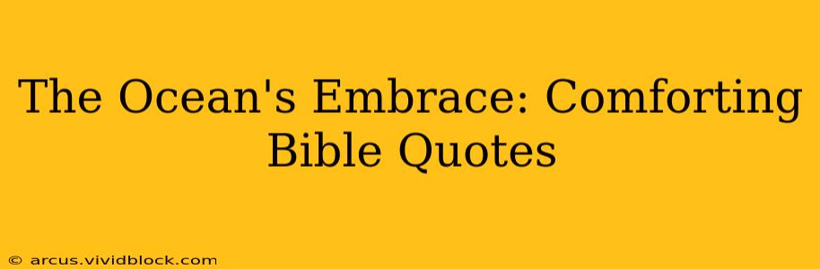 The Ocean's Embrace: Comforting Bible Quotes