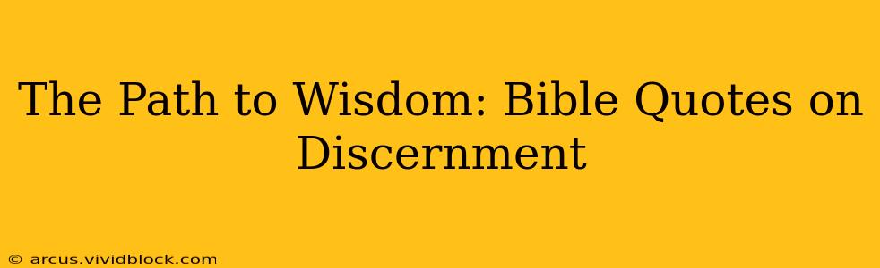 The Path to Wisdom: Bible Quotes on Discernment