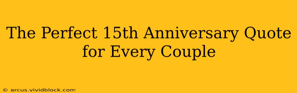 The Perfect 15th Anniversary Quote for Every Couple