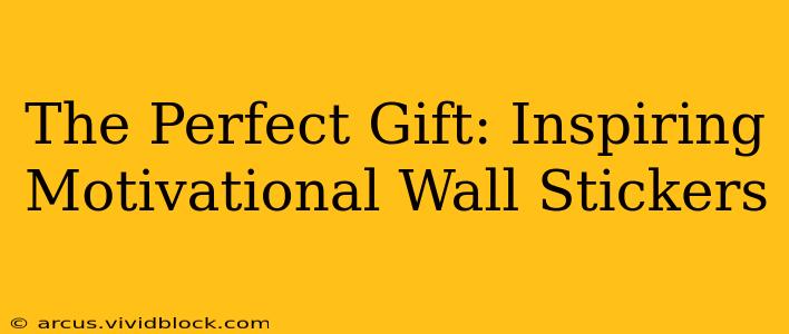 The Perfect Gift: Inspiring Motivational Wall Stickers