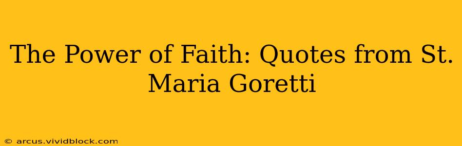 The Power of Faith: Quotes from St. Maria Goretti