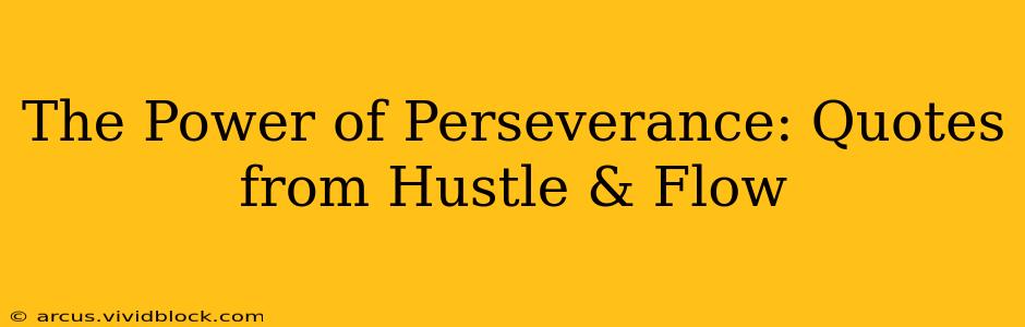 The Power of Perseverance: Quotes from Hustle & Flow