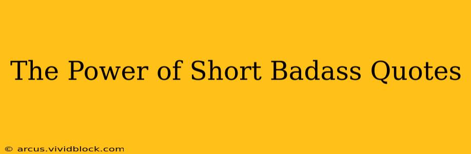 The Power of Short Badass Quotes