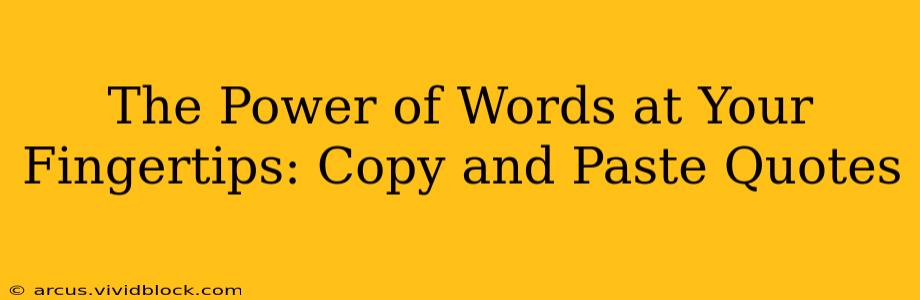 The Power of Words at Your Fingertips: Copy and Paste Quotes