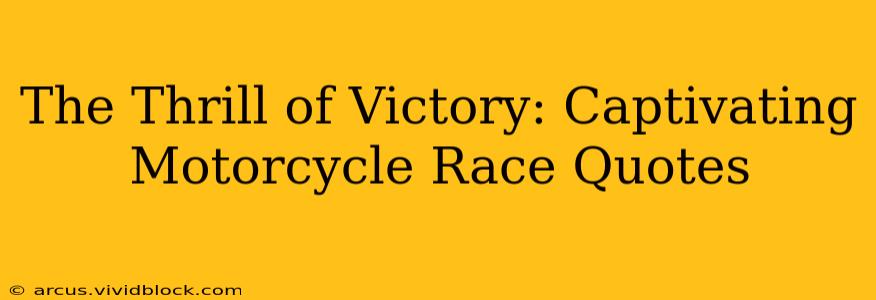 The Thrill of Victory: Captivating Motorcycle Race Quotes