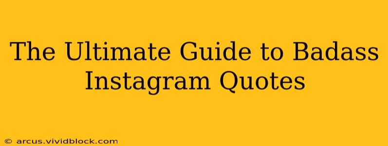 The Ultimate Guide to Badass Instagram Quotes