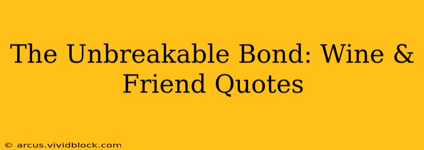 The Unbreakable Bond: Wine & Friend Quotes