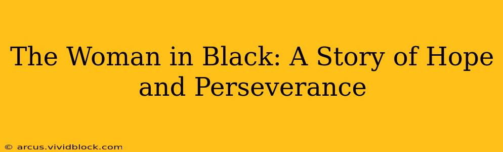 The Woman in Black: A Story of Hope and Perseverance
