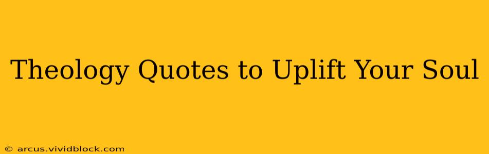 Theology Quotes to Uplift Your Soul