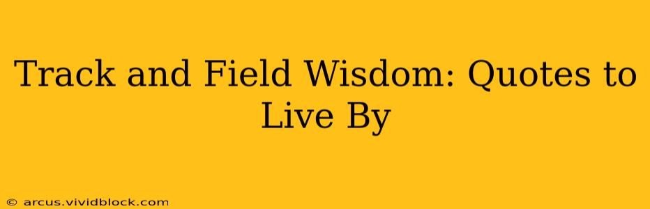 Track and Field Wisdom: Quotes to Live By