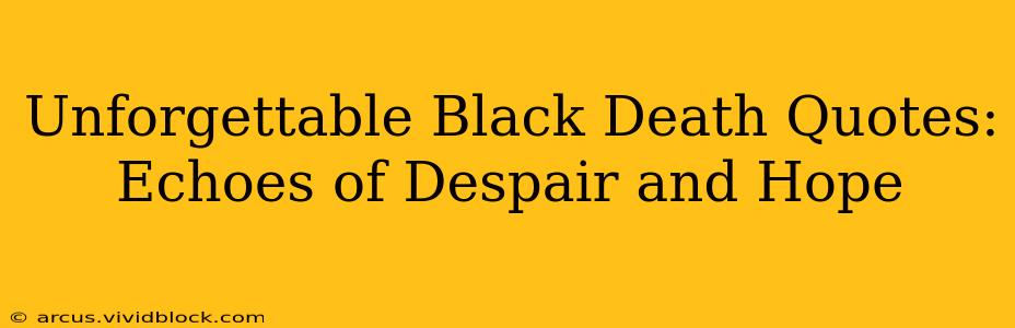 Unforgettable Black Death Quotes: Echoes of Despair and Hope