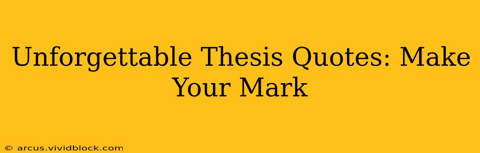 Unforgettable Thesis Quotes: Make Your Mark