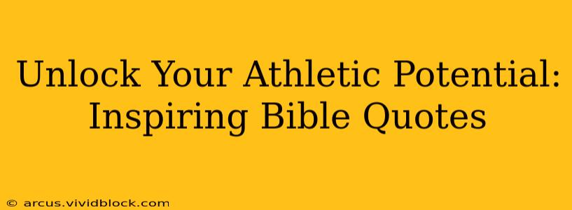 Unlock Your Athletic Potential: Inspiring Bible Quotes