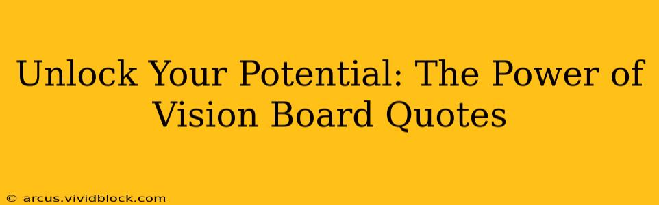 Unlock Your Potential: The Power of Vision Board Quotes