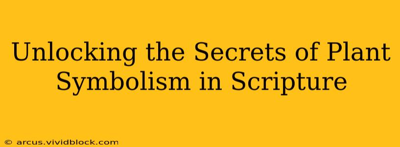 Unlocking the Secrets of Plant Symbolism in Scripture