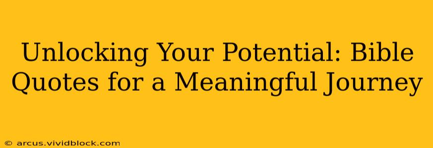 Unlocking Your Potential: Bible Quotes for a Meaningful Journey
