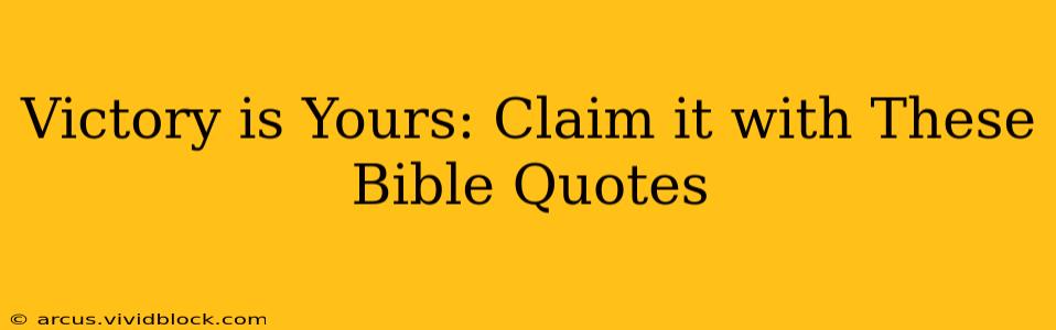 Victory is Yours: Claim it with These Bible Quotes