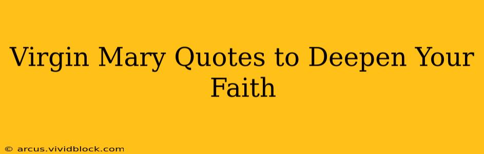 Virgin Mary Quotes to Deepen Your Faith